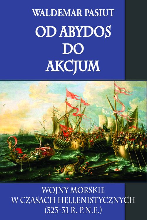 Image of Od Abydos do Akcjum Wojny morskie w czasach hellenistycznych 323-31 r. p.n.e.