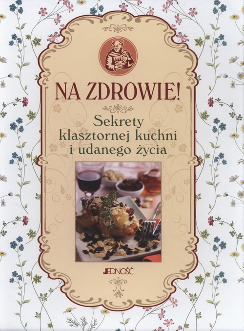 Image of Na zdrowie Sekrety klasztornej kuchni i udanego życia