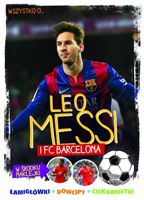 Image of Wszystko o ... Leo Messi i FC Barcelona