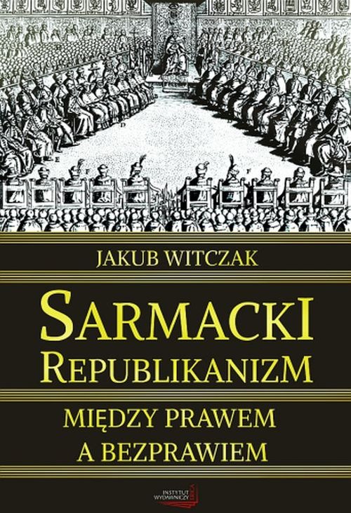Image of Sarmacki republikanizm między prawem a bezprawiem