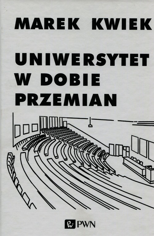 Image of Uniwersytet w dobie przemian Adaptacje instytucji akademickich do nowych warunków w Polsce i Europie