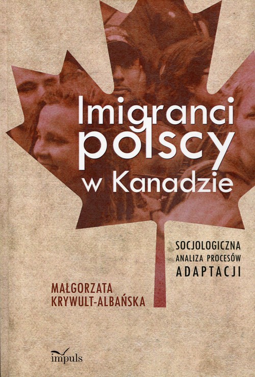 Image of Imigranci polscy w Kanadzie Socjologiczna analiza procesów adaptacji
