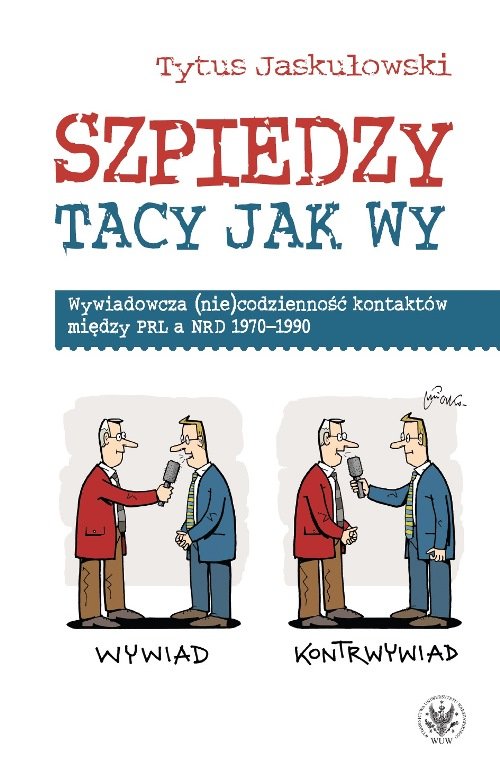 Image of Szpiedzy tacy jak wy. Wywiadowcza (nie)codzienność kontaktów między PRL a NRD 1970-1990