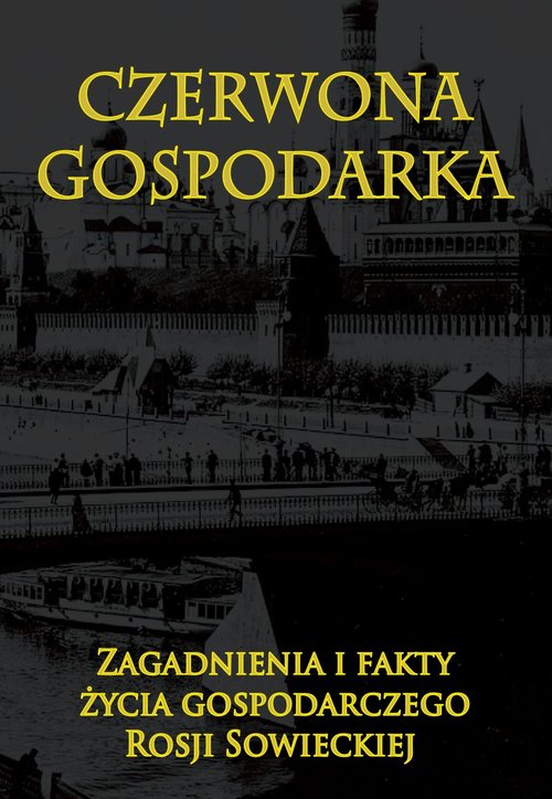 Image of Czerwona gospodarka Zagadnienia i fakty życia gospodarczego Rosji Sowieckiej