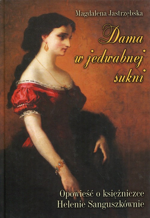 Image of Dama w jedwabnej sukni Opowieść o księżniczce Helenie Sanguszkównie
