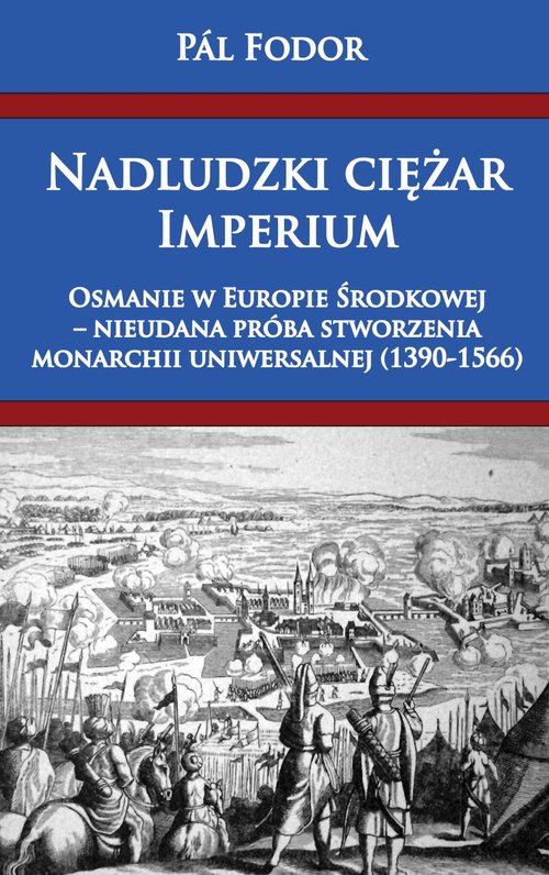 Image of Nadludzki ciężar Imperium Osmanie w Europie Środkowej nieudana próba stworzenia monarchium uniwersalnej 1390-1566