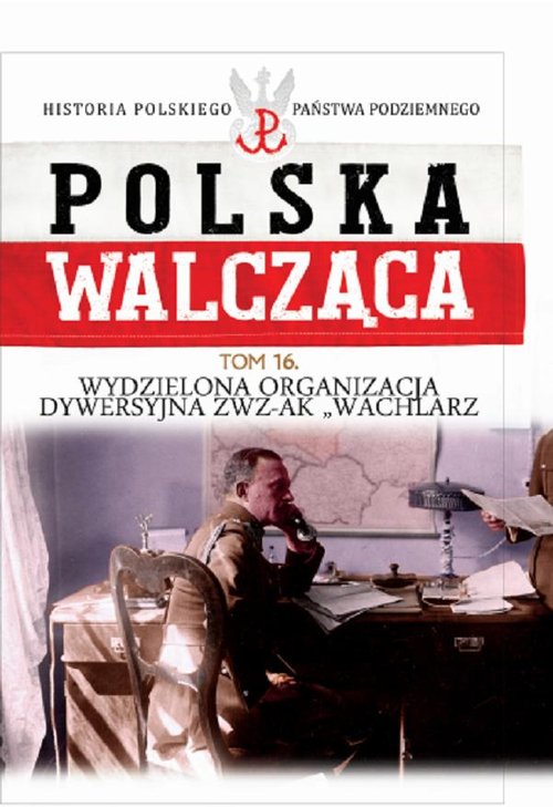 Image of Polska Walcząca Tom 16 Wydzielona Organizacja Dywersyjna ZWZ-AK "WACHLARZ"