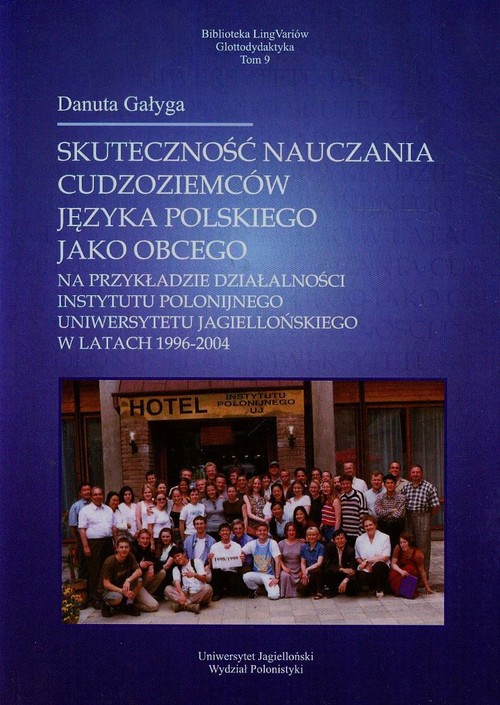 Image of Skuteczność nauczania cudzoziemców języka polskiego jako obcego na przykładzie działalności Instytutu Polonijnego Uniwersytetu Jagiellońskiego w latach 1996-2004 Tom 9