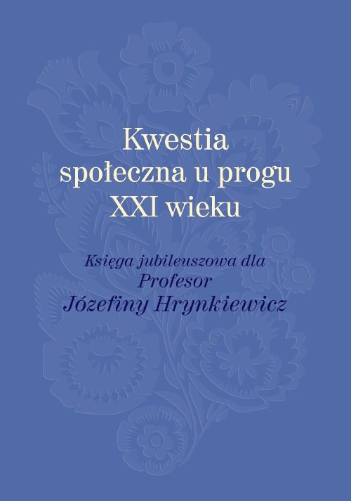 Image of Kwestia społeczna u progu XXI wieku Księga jubileuszowa dla Profesor Józefiny Hrynkiewicz
