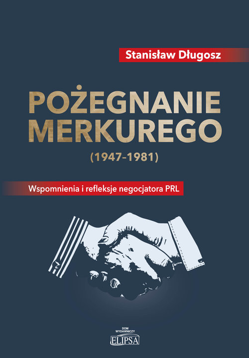 Image of Pożegnanie Merkurego (1947-1981) Wspomnienia i refleksje negocjatora PRL