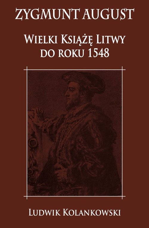 Image of Zygmunt August Wielki Książę Litwy do roku 1548