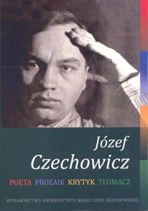 Image of Józef Czechowicz. Poeta - Prozaik - Krytyk - Tłumacz