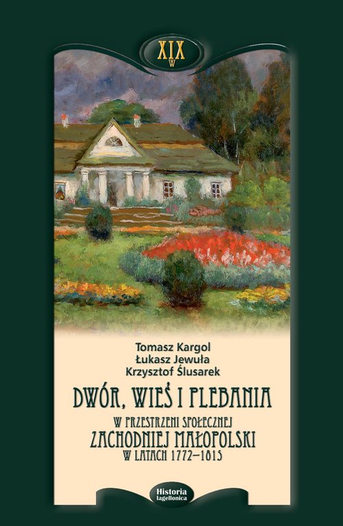 Image of Dwór wieś i plebania w przestrzeni społecznej Zachodniej Małopolski w latach 1772-1815