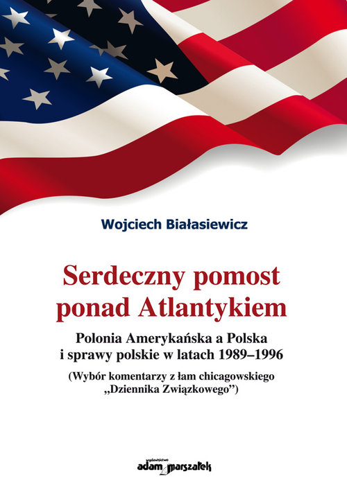 Image of Serdeczny pomost ponad Atlantykiem Polonia Amerykańska a Polska i sprawy polskie w latach 1989-1996