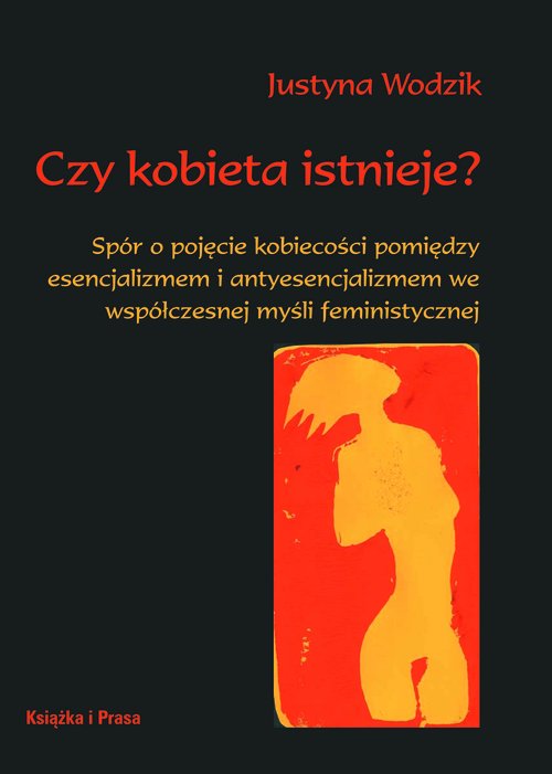 Image of Czy kobieta istnieje? Spór o pojęcie kobiecości pomiędzy esencjalizmem i antyesencjalizmem we współczesnej myśli feministy