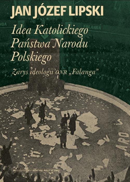 Image of Idea Katolickiego Państwa Narodu Polskiego Zarys ideologii ONR "Falanga"