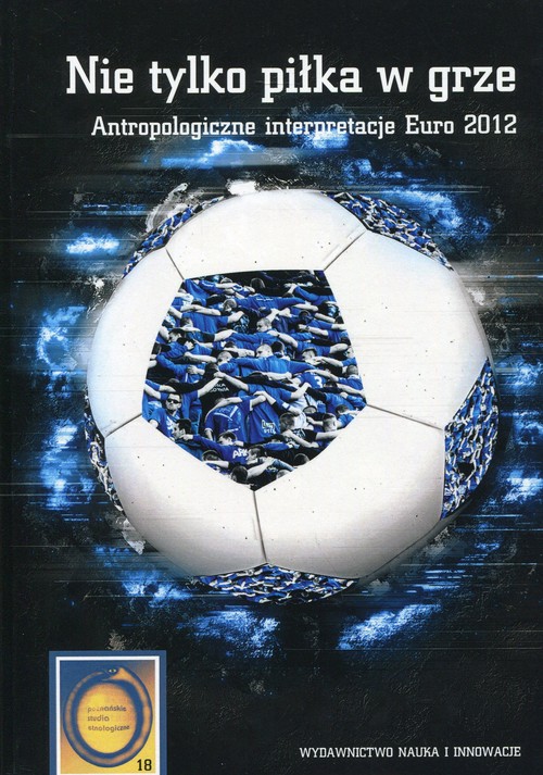 Image of Nie tylko piłka w grze Antropologiczne interpretacje Euro 2012