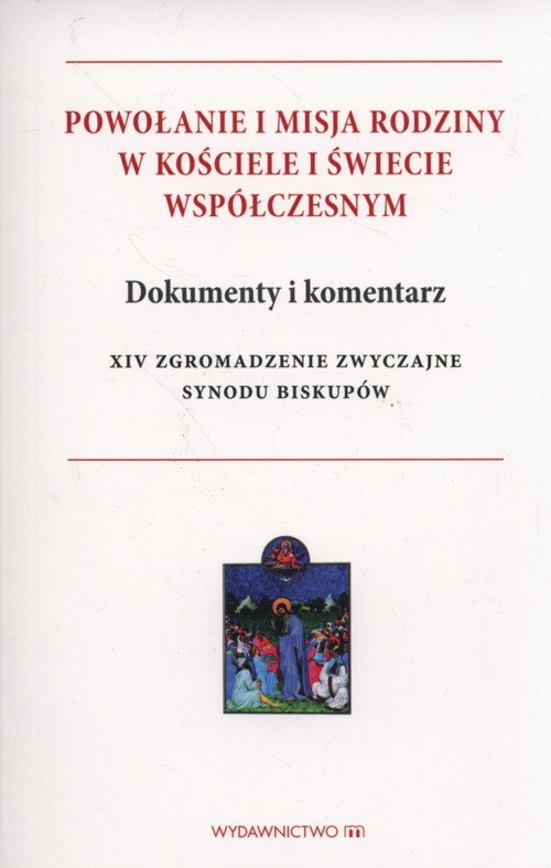 Image of Powołanie i misja rodziny w kościele i świecie współczesnym Dokumenty i komentarz XIV Zgromadzenie Zwyczajne Synodu Biskupów