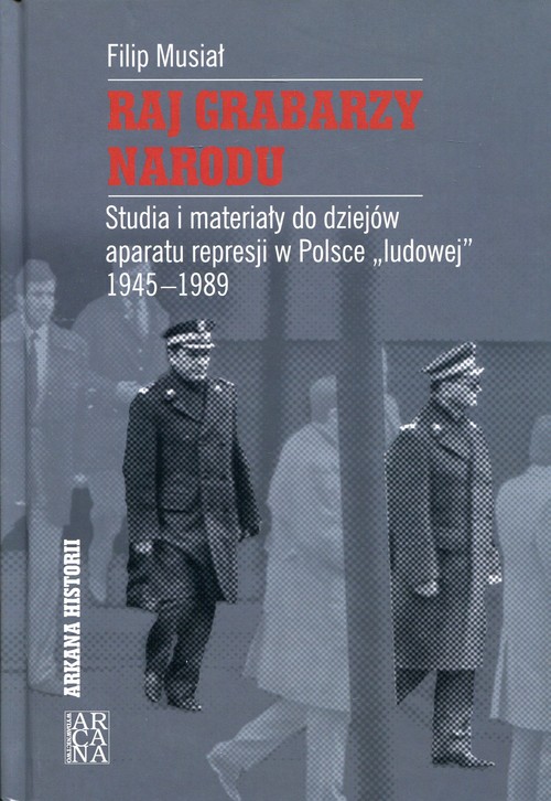 Image of Raj grabarzy narodu Studia i materiały do dziejów represji w Polsce "ludowej" 1945-1989