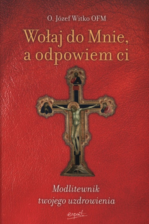 Image of Wołaj do Mnie a odpowiem ci Modlitewnik twojego uzdrowienia