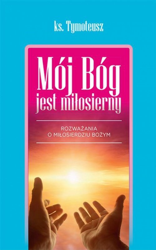 Image of Mój bóg jest miłosierny Rozważania o miłosierdziu Bożym