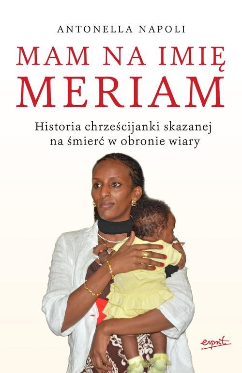 Image of Mam na imię Meriam Historia chrześcijanki skazanej na śmierć w obronie wiary