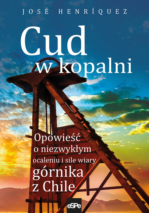Image of Cud w kopalni Opowieść o niezwykłym ocaleniu i sile wiary górnika z Chile