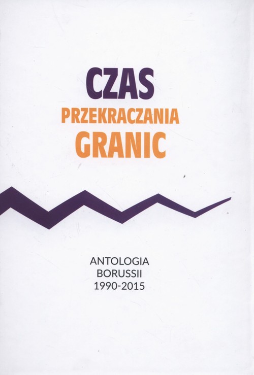 Image of Czas przekraczania granic Antologia Borussii 1990-2015