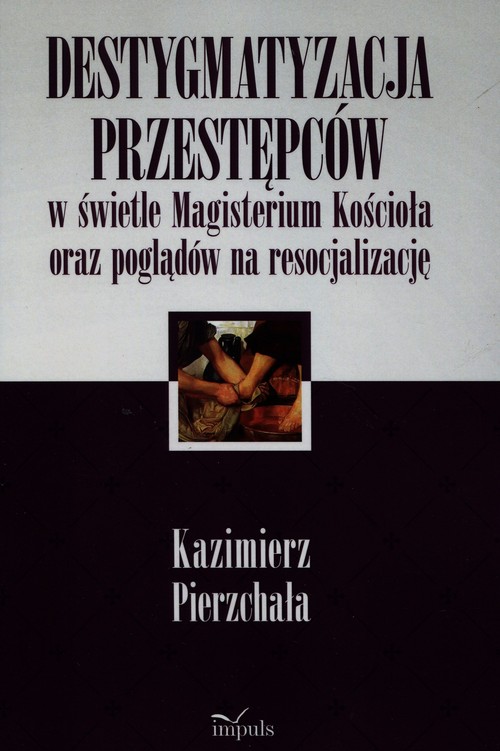 Image of Destygmatyzacja przestępców w świetle Magisterium Kościoła oraz poglądów na resocjalizację
