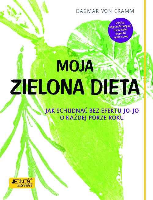 Image of Moja zielona dieta Jak schudnąć bez efektu jo-jo o każdej porze roku