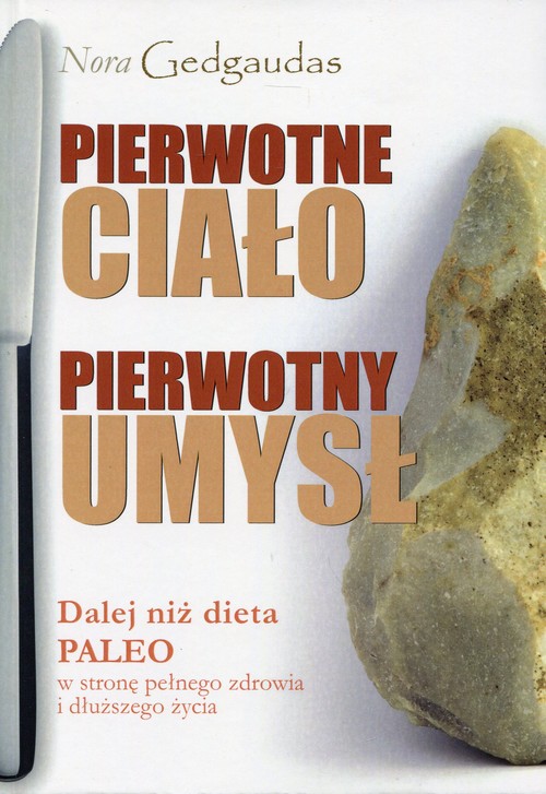 Image of Pierwotne ciało Pierwotny umysł Dalej niż dieta Paleo w stronę pełnego zdrowia i dłuższego życia