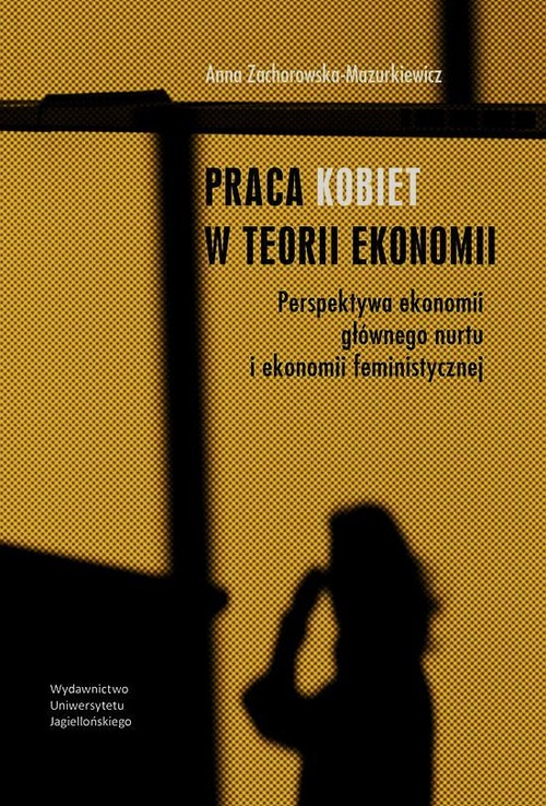 Image of Praca kobiet w teorii ekonomii Perspektywa ekonomii głównego nurtu i ekonomii feministycznej