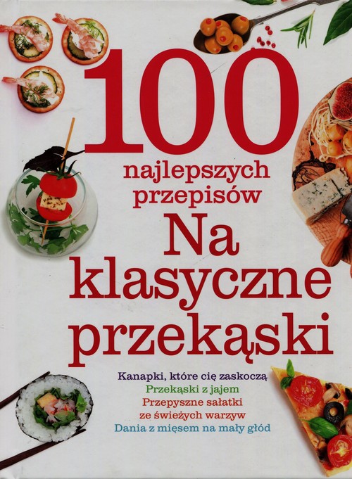 Image of 100 najlepszych przepisów Na klasyczne przekąski