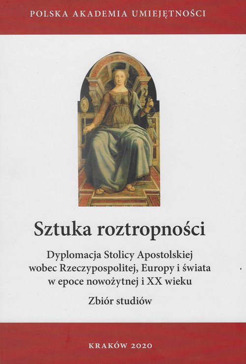 Image of Sztuka roztropności. Dyplomacja Stolicy Apostolskiej wobec Rzeczypospolitej, Europy i świata w epoce nowożytnej i XX wieku Zbiór studiów