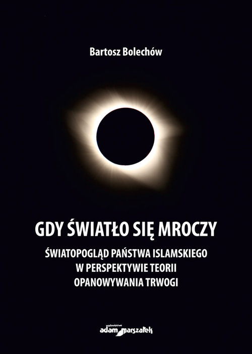 Image of Gdy światło się mroczy Światopogląd Państwa Islamskiego w perspektywie teorii opanowywania trwogi