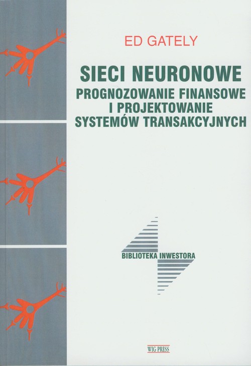 Image of Sieci neuronowe Prognozowanie finansowe i projektowanie systemów transakcyjnych