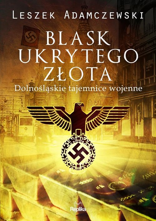 Image of Blask ukrytego złota Dolnośląskie tajemnice wojenne