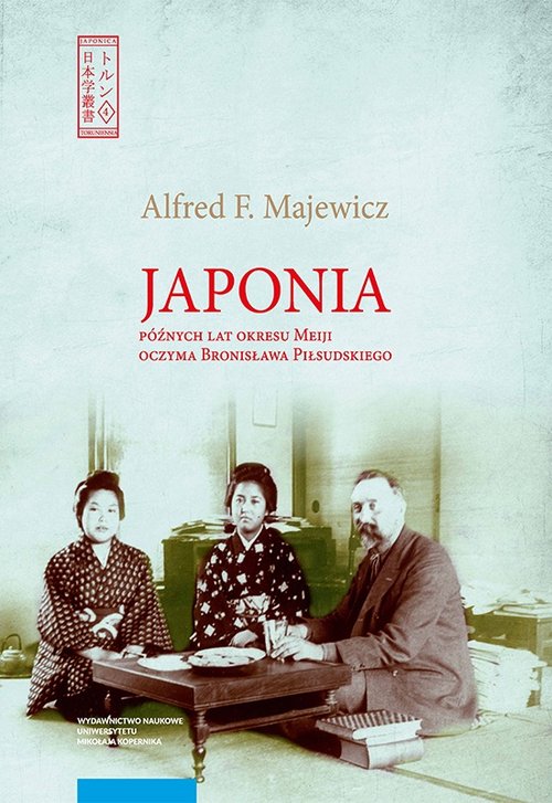 Image of Japonia późnych lat okresu Meiji oczyma Bronisława Piłsudskiego