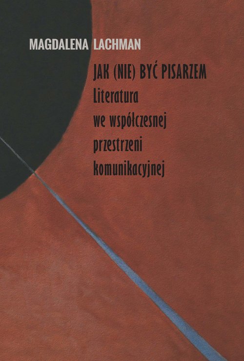Image of Jak (nie) być pisarzem Literatura we współczesnej przestrzeni komunikacyjnej