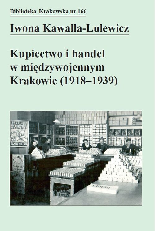 Image of Kupiectwo i handel w międzywojennym Krakowie (1918 - 1939)