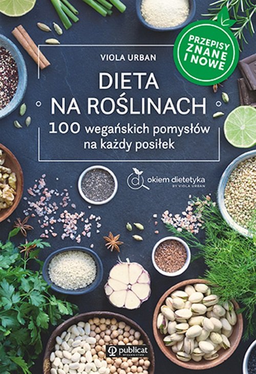 Image of Dieta na roślinach 100 wegańskich pomysłów na każdy posiłek. Przepisy znane i nowe