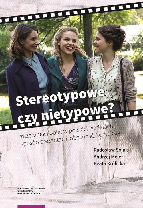 Image of Stereotypowe czy nietypowe? Wizerunek kobiet w polskich serialach - sposób prezentacji, obecność, konteksty