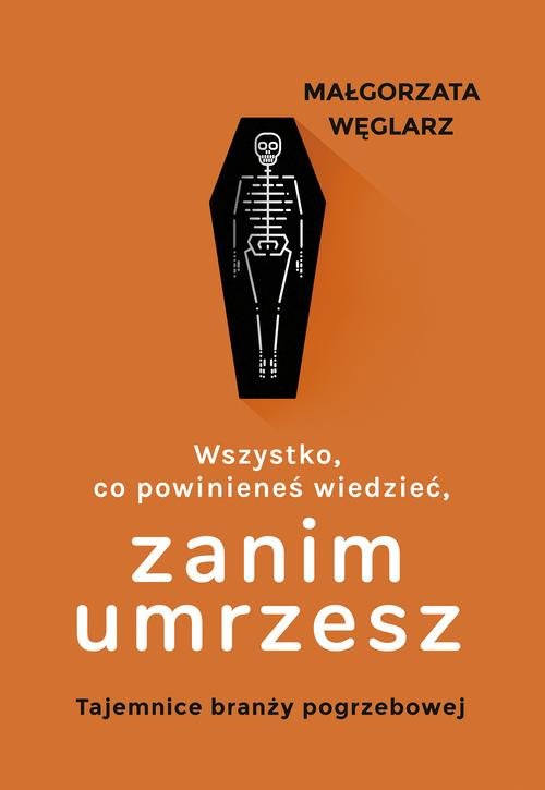 Image of Wszystko co powinieneś wiedzieć zanim umrzesz Tajemnice branży pogrzebowej