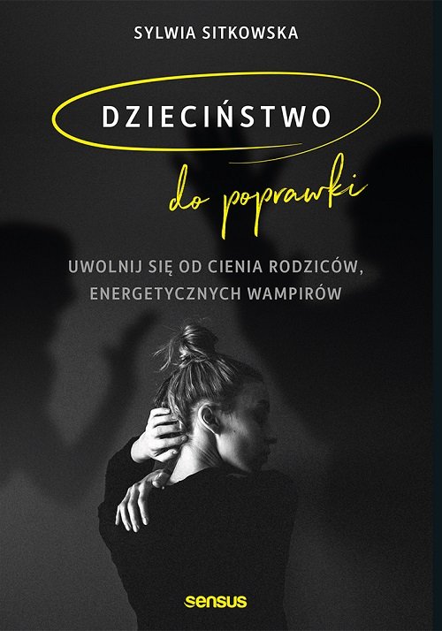 Image of Dzieciństwo do poprawki Uwolnij się od cienia rodziców, energetycznych wampirów