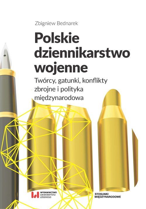 Image of Polskie dziennikarstwo wojenne Twórcy, gatunki, konflikty zbrojne i polityka międzynarodowa