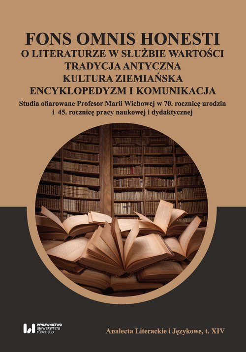 Image of Fons omnis honesti O literaturze w służbie wartości tradycja antyczna kultura ziemiańska Studia ofiarowane Profesor Marii Wichowej w 70 rocznicę urodzin i 45. rocznicę pracy naukowej i dyda