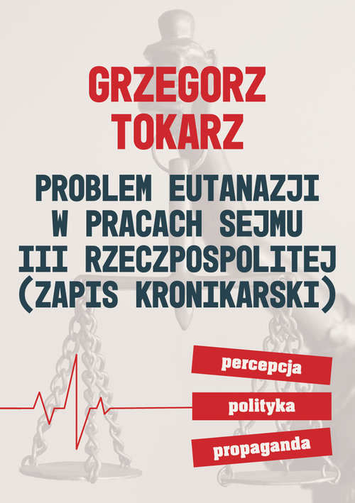 Image of Problem eutanazji w pracach sejmu III Rzeczpospolitej Zapis kronikarski. Percepcja polityka propaganda.