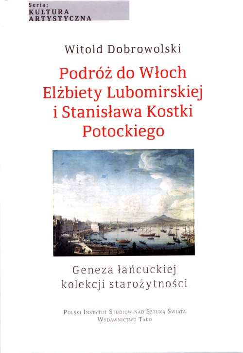Image of Podróż do Włoch Elżbiety Lubomirskiej i Stanisława Kostki Potockiego Geneza łańcuckiej kolekcji starożytności