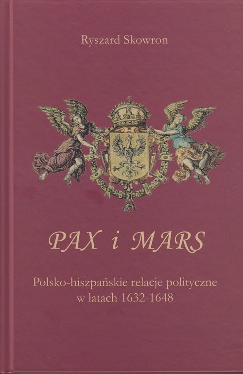 Image of Pax i Mars Polsko-hiszpańskie relacje polityczne w latach 1632 – 1648