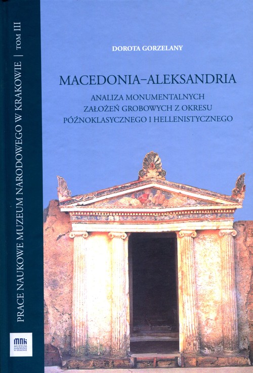Image of Macedonia Aleksandria Analiza monumentalnych założeń grobowych z okresu późnoklasycznego i hellenistycznego